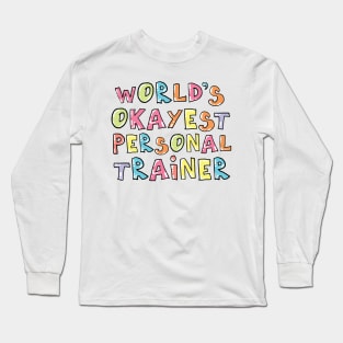 World's Okayest Personal Trainer Gift Idea Long Sleeve T-Shirt